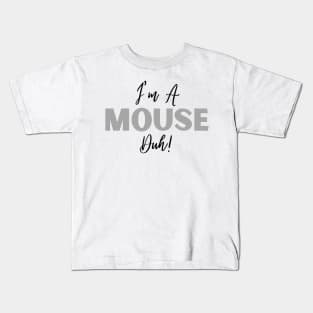 I'm A Mouse, Duh! Kids T-Shirt